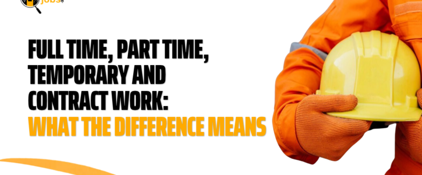 Full Time, Part Time, Temporary and Contract Work: What the Difference Means